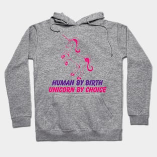 Human by Birth, Unicorn by Choice Hoodie